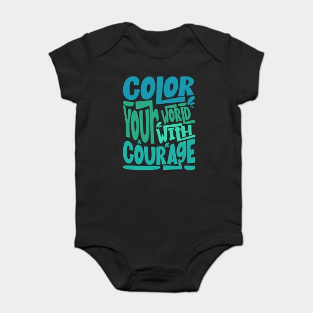 Color Your World With Courage Quote Baby Bodysuit by The WYLD Tribe